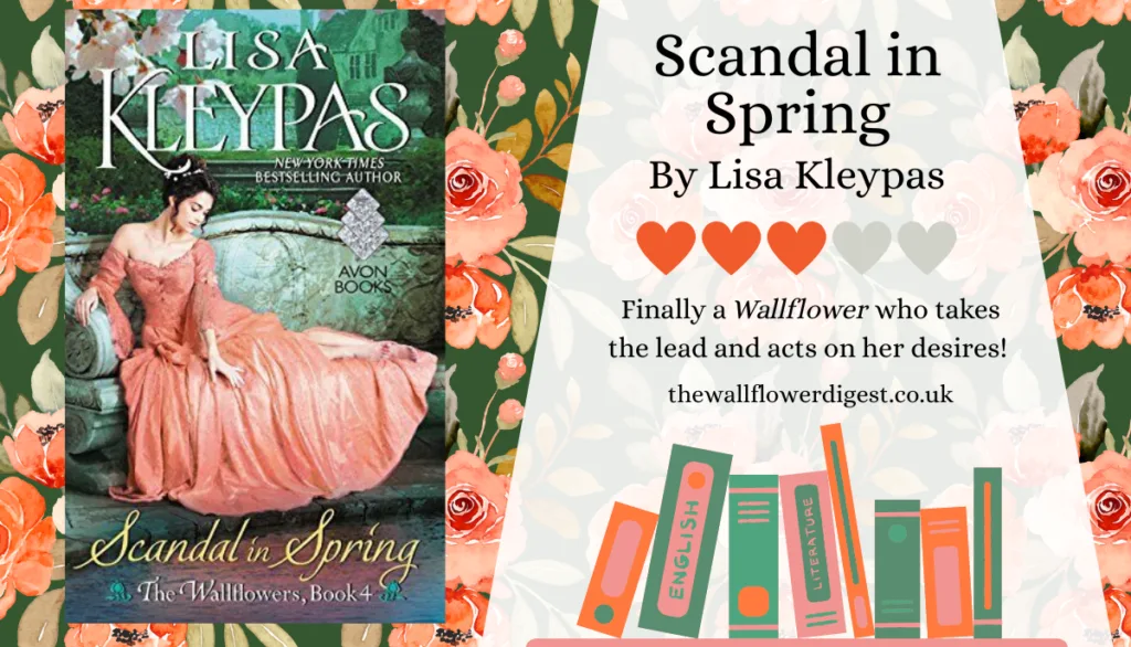 Book Review for Scandal in Spring by Lisa Kleypas. 3 out of 5 heats. Finally a Wallflower who takes the lead and act on her desires!