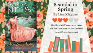 Book Review for Scandal in Spring by Lisa Kleypas. 3 out of 5 heats. Finally a Wallflower who takes the lead and act on her desires!
