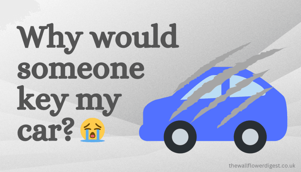 Why would someone key my car?