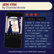 Jane Eyre by Charlotte Bronte 3.5 stars I didn’t love this as much re-reading it as an adult (on audio) as I did the first time as a teenager! Rochester sucks. The “romance” is creepy, and very convenient plot developments lost me towards the end.