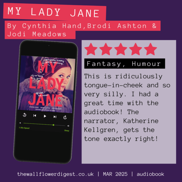 My Lady Jane by Cynthia Hand, Brodi Ashton & Jodi Meadows This is ridiculously tongue-in-cheek and so very silly. I had a great time with the audiobook! The narrator, Katherine Kellgren, gets the tone exactly right!