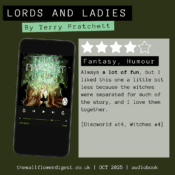 Lords and Ladies by Terry Pratchett 3.5 stars Always a lot of fun, but I liked this one a little bit less because the witches were separated for much of the story, and I love them together. [Discworld #14, Witches #4]