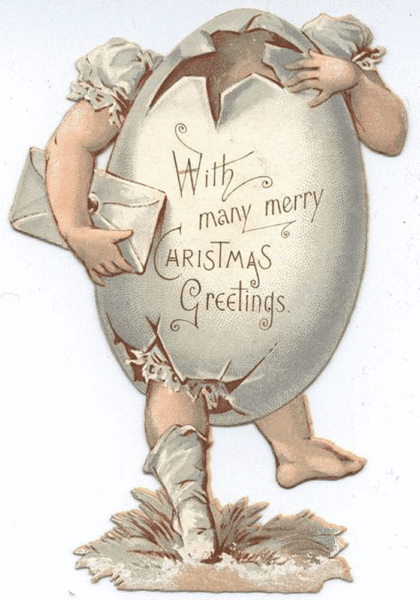 A large cracked egg has the arms and legs of a child. It holds an envelope. On the egg body it reads "with many merry christmas greetings"